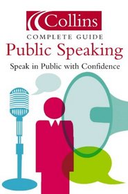 Public Speaking: Speak in Public with Confidence (Collins Complete Guide)
