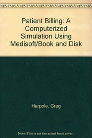 Patient Billing: A Computerized Simulation Using Medisoft/Book and Disk