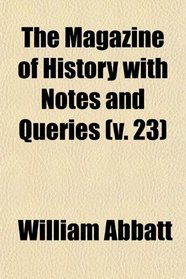 The Magazine of History with Notes and Queries (v. 23)