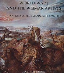 World War I and the Weimar Artists: Dix, Grosz, Beckmann, Schlemmer