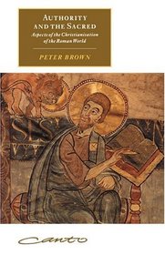 Authority and the Sacred : Aspects of the Christianisation of the Roman World (Canto original series)