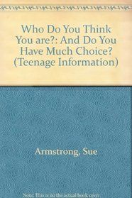 Who Do You Think You are?: And Do You Have Much Choice? (Teenage Information)