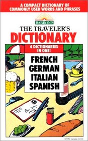 The Traveler's Dictionary in French, German, Italian, and Spanish