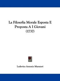 La Filosofia Morale Esposta E Proposta A I Giovani (1737) (Italian Edition)