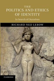 The Politics and Ethics of Identity: In Search of Ourselves