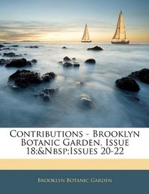 Contributions - Brooklyn Botanic Garden, Issue 18;&Nbsp;Issues 20-22