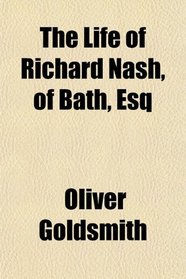 The Life of Richard Nash, of Bath, Esq