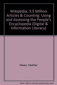 Wikipedia, 3.5 Million Articles & Counting: Using and Assessing the People's Encyclopedia (Digital & Information Literacy)