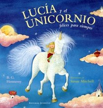 Lucia Y El Unicornio Felices Para Siempre/ Lucy and the Unicorn for Ever Happy (Spanish Edition)