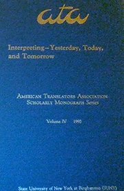 Interpreting Yesterday, Today and Tomorrow (American Translators Association Scholarly Monography Series, Vol 4)
