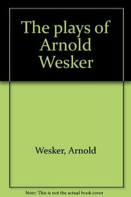 The plays of Arnold Wesker