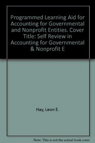 Programmed Learning Aid for Accounting for Governmental and Nonprofit Entities. Cover Title: Self Review in Accounting for Governmental & Nonprofit E