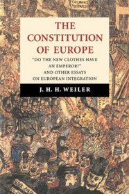 The Constitution of Europe : 'Do the New Clothes Have an Emperor?' and Other Essays on European Integration