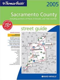 The Thomas Guide-Sacramento County, California, 2005: Including Portions of Placer, El Dorado, And Yolo Counties-Street Guide (Sacramento County, Incl ... l Dorado Counties Street Guide and Directory)