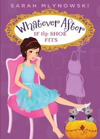 If the Shoe Fits (Whatever After, Bk 2)