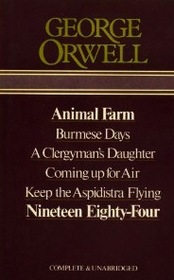 George Orwell Omnibus: The Complete Novels: Animal Farm, Burmese Days, A Clergyman's Daughter, Coming up for Air, Keep the Aspidistra Flying, and 1984