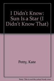 I Didn'T Know: Sun Is A Star (I Didn't Know That)
