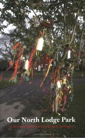 Our North Lodge Park: A Dedication by the Community Surrounding North Lodge Park, Darlington