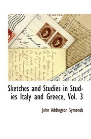 Sketches and Studies in Studies Italy and Greece, Vol. 3