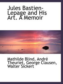 Jules Bastien-Lepage and His Art. A Memoir