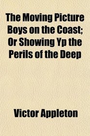 The Moving Picture Boys on the Coast; Or Showing Yp the Perils of the Deep