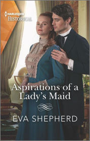 Aspirations of a Lady's Maid (Harlequin Historical, No 1523)