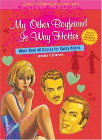 My Other Boyfriend Is Way Hotter: More Than 40 Games for Sassy Adults (Game-O-Rama for Grown-Ups)