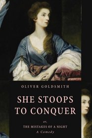 She Stoops to Conquer: or, The Mistakes of a Night (A Comedy)