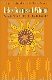 Like Grains Of Wheat: A Spirituality Of Solidarity