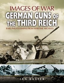 GERMAN GUNS OF THE THIRD REICH (Images of War Series)
