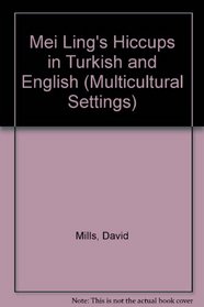 Mei Ling's Hiccups in Turkish and English (Multicultural Settings) (English and Turkish Edition)