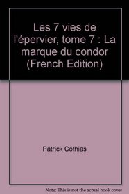 Les 7 vies de l'pervier, tome 7 : La marque du condor