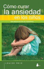 Como curar la ansiedad en los ninos (How to Cure Anxiety in Children) (Spanish Edition)
