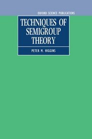 Techniques of Semigroup Theory (Oxford Science Publications)