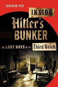 Inside Hitler's Bunker : The Last Days of the Third Reich