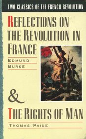 Two Classics of the French Revolution: Reflections on the Revolution in France & The Rights of Man