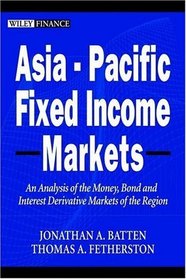 Asia-Pacific Fixed Income Markets: An Analysis of the Money, Bond, and Interest Derivative Markets of the Region