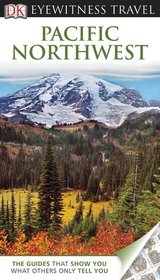 DK Eyewitness Travel Guide: Pacific Northwest