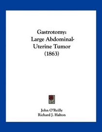 Gastrotomy: Large Abdominal-Uterine Tumor (1863)