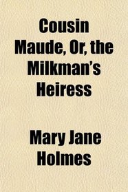 Cousin Maude, Or, the Milkman's Heiress