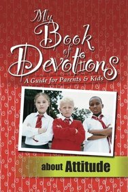 My Book of Devotions About Attitude: A Guide for Parents and Kids