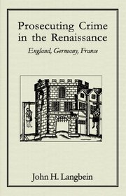 Prosecuting Crime In The Renaissance: England, Germany, France