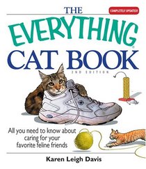 The Everything Cat Book, Features Expanded Information on Cat Breeds!: All You Need to Know About Caring for Your Favorite Feline Friend (Everything: Pets)
