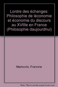 L'ordre des echanges: Philosophie de l'economie et economie du discours au XVIIIe siecle en France (Philosophie d'aujourd'hui) (French Edition)
