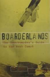 Boarderlands: The Snowboarder's Guide to the West Coast