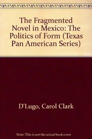 The Fragmented Novel in Mexico: The Politics of Form (Texas Pan American Series)