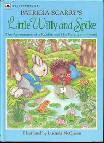 Patricia Scarry's Little Willy and Spike: The Adventures of a Rabbit and His Porcupine Friend