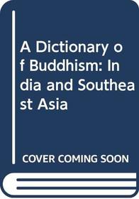 A Dictionary of Buddhism: India and Southeast Asia