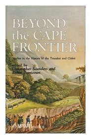 Beyond the Cape Frontier: Studies in the History of Transkei and Ciskei