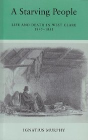A People Starved: Life and Death in West Clare, 1845-1851